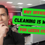 Why Professional Office Cleaning in Leeds is Essential for Modern Workplaces